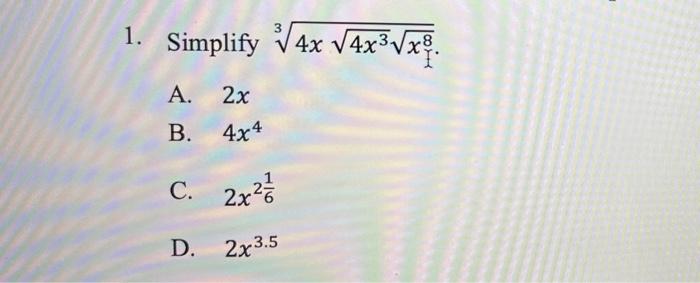 1. Simplify √√4x √4x³√xª. A. 2x B. 4x4 C. 2x² // D. 2x3.5