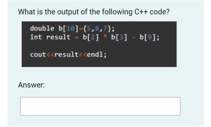 Solved What is the output of the following C++ code? double | Chegg.com