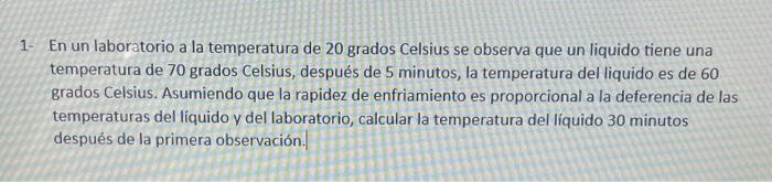 En un laboratorio a la temperatura de 20 grados Celsius se observa que un liquido tiene una temperatura de 70 grados Celsius,