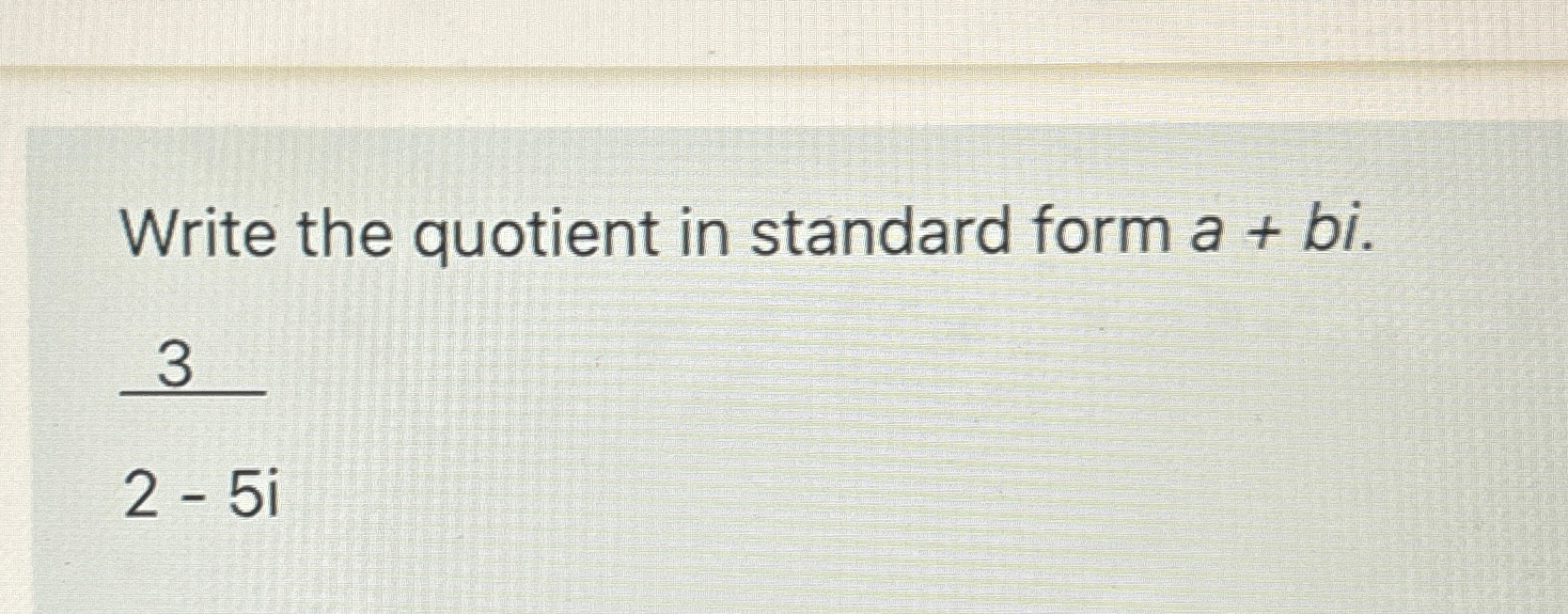 Solved Write the quotient in standard form a+bi.325i