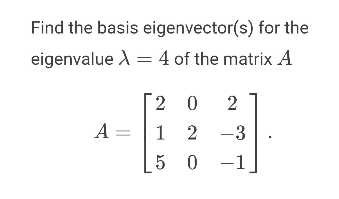 Solved Find the basis eigenvector(s) for the eigenvalue λ=4