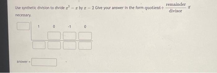 Solved Use synthetic division to divide x3−x by x−2 Give | Chegg.com