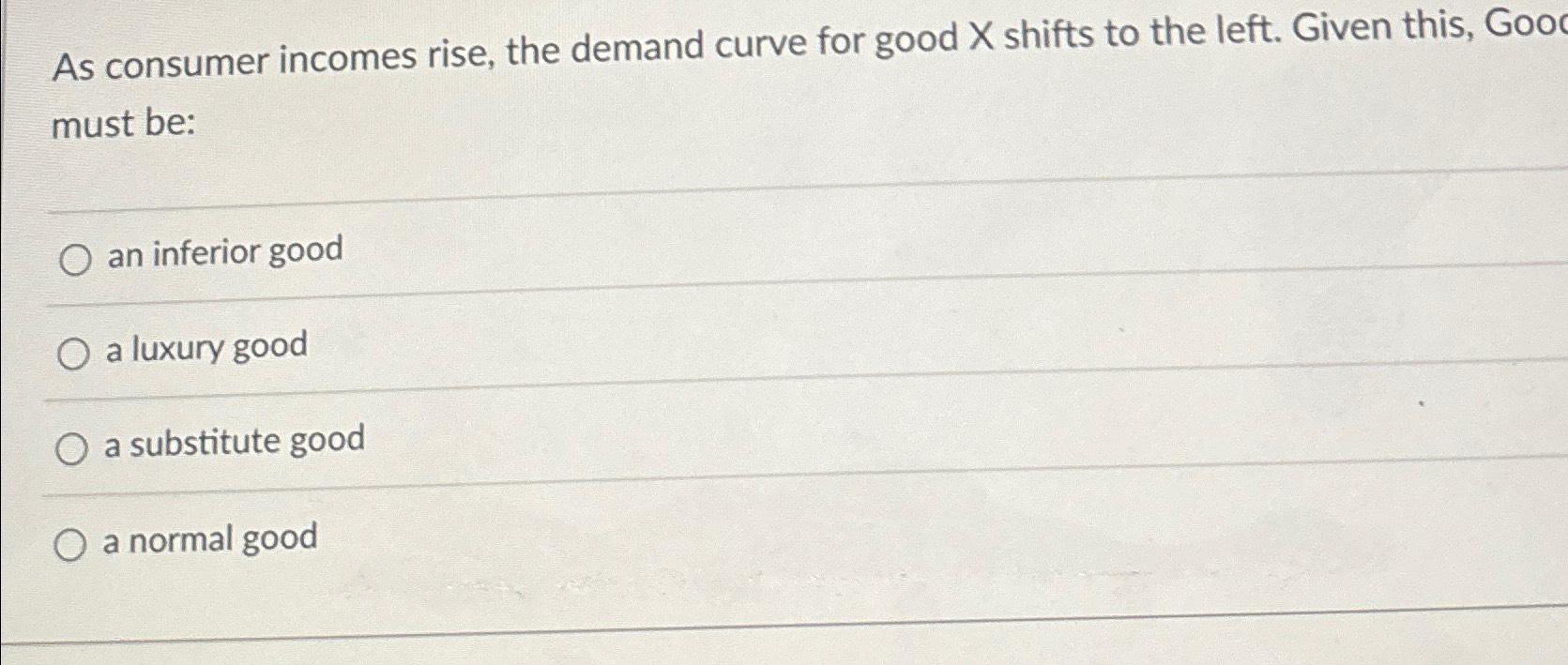 Solved As Consumer Incomes Rise, The Demand Curve For Good X | Chegg.com