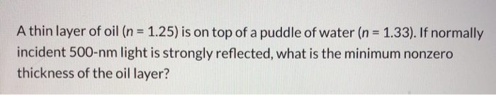 Solved A thin layer of oil (n = 1.25) is on top of a puddle | Chegg.com