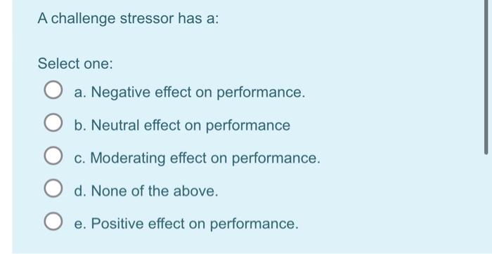 Solved A challenge stressor has a: Select one: a. Negative | Chegg.com