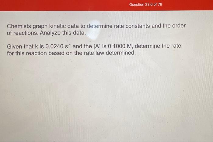 Solved Question 23.d Of 76 Chemists Graph Kinetic Data To | Chegg.com