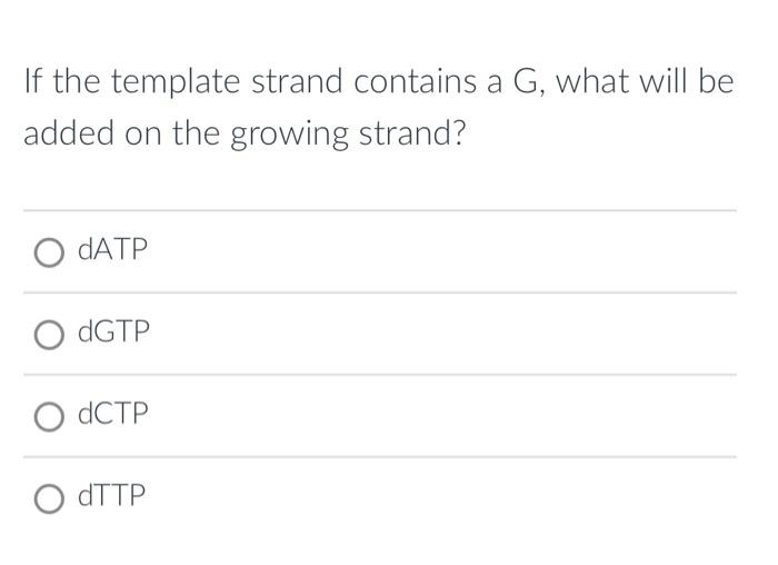 Solved If the template strand contains a G, what will be | Chegg.com