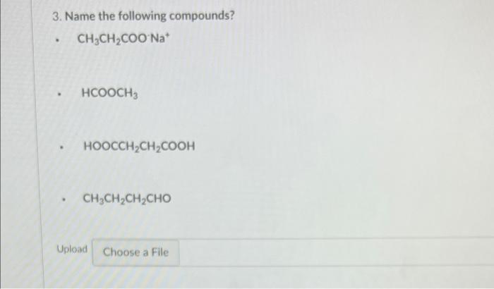 Solved 3. Name the following compounds? CH3CH2COO Na HCOOCH3 | Chegg.com