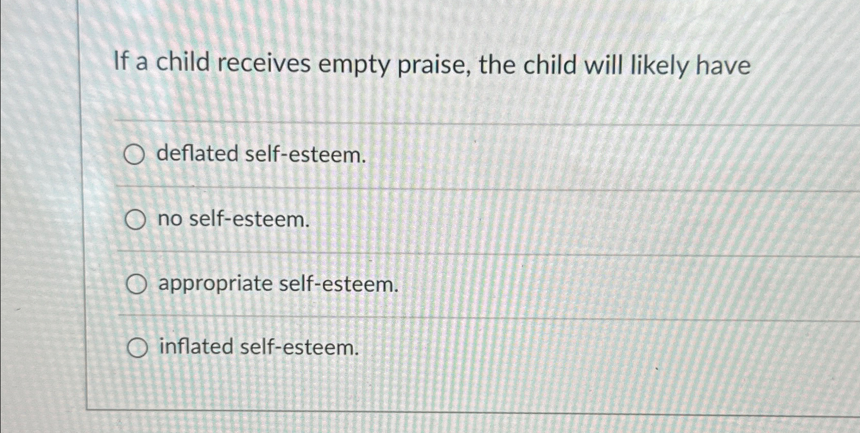 Solved If a child receives empty praise, the child will | Chegg.com