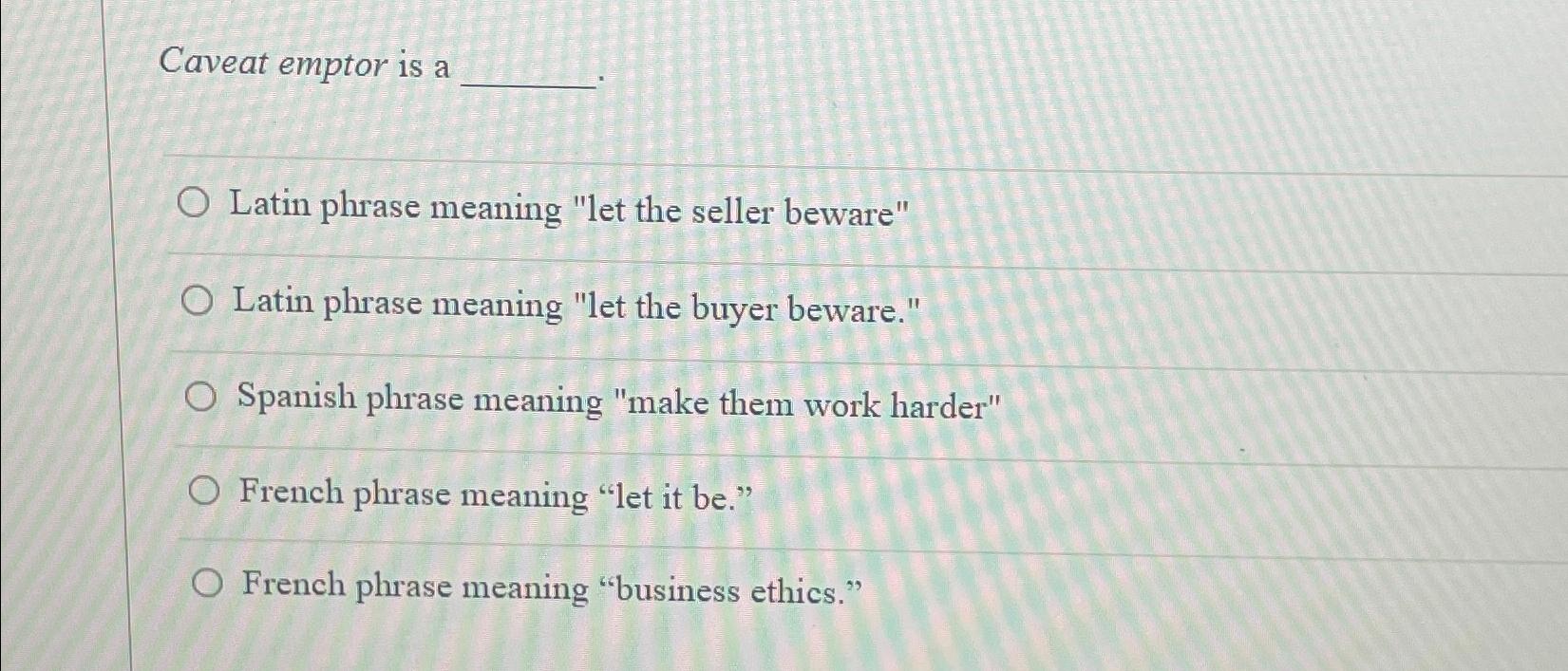 Solved Caveat emptor is aLatin phrase meaning 