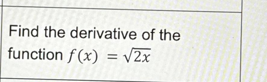 Solved Find The Derivative Of The Function F X 2x2