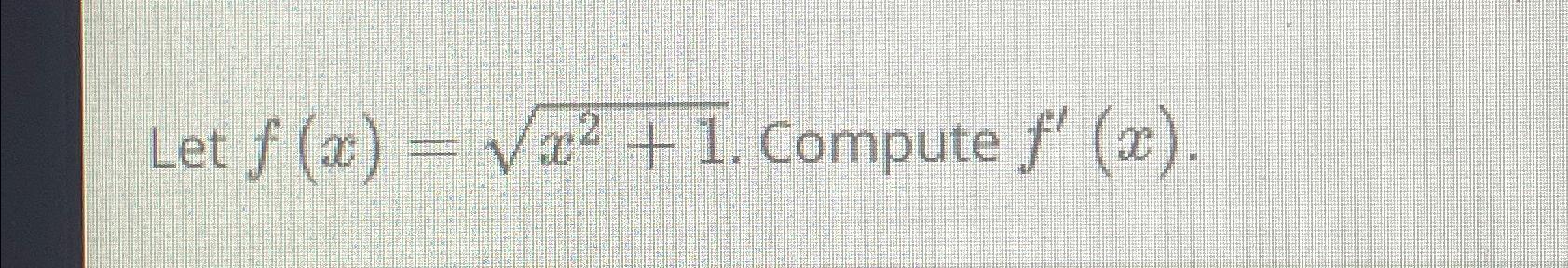 Solved Let f(x)=x2+12. ﻿Compute f'(x) | Chegg.com