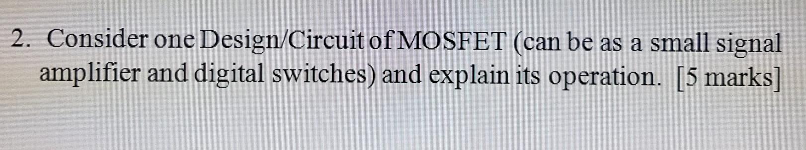 Solved 2. Consider one Design/Circuit of MOSFET (can be as a | Chegg.com