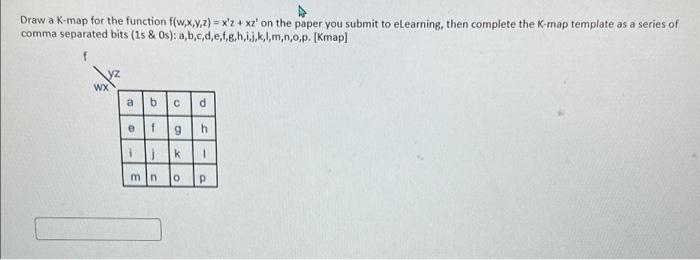 Solved Draw a K map for the function f(w x y z) = x #39 z   xz #39 Chegg com