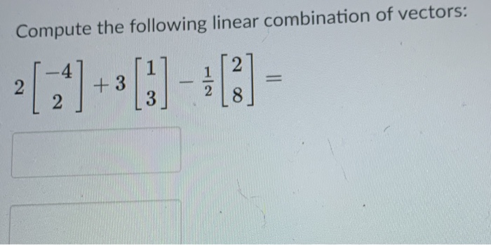 Solved Compute The Following Linear Combination Of Vectors: | Chegg.com