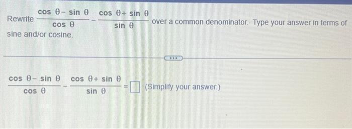 Solved Rewrite cosθcosθ−sinθ−sinθcosθ+sinθ over a common | Chegg.com