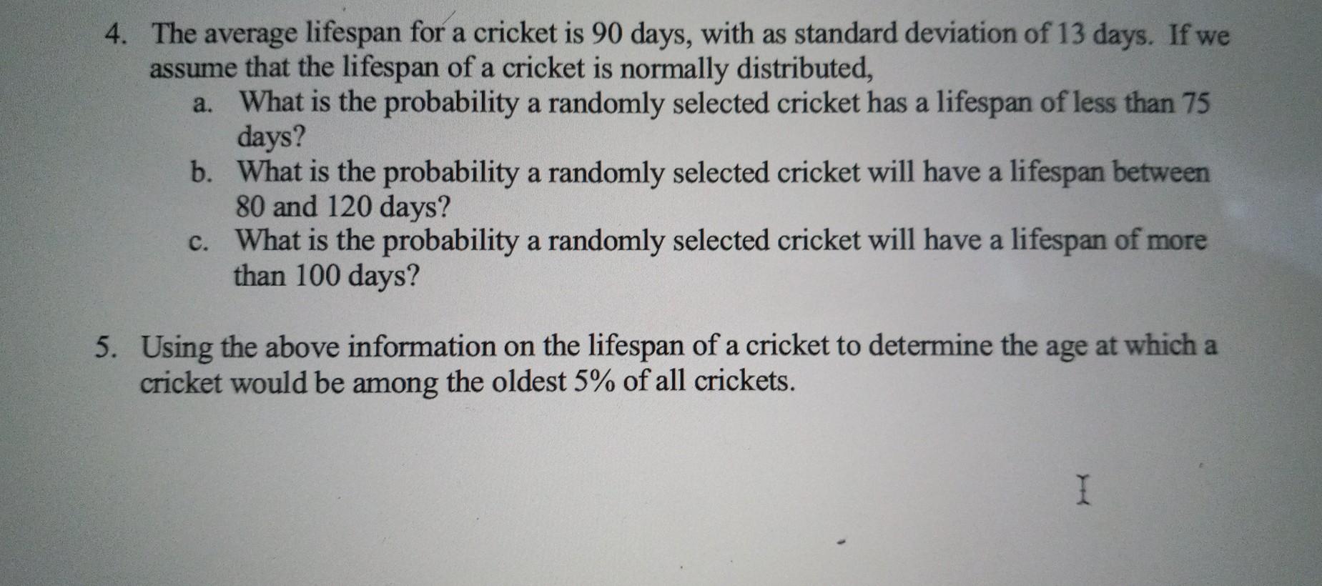 Solved 4. The average lifespan for a cricket is 90 days,