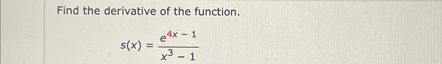 Solved Find The Derivative Of The Function S X E4x 1x3 1