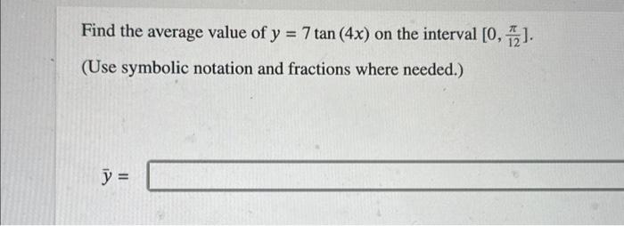 Solved Find the average value of y = 7 tan (4x) on the | Chegg.com