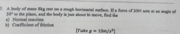 Solved A Body Of Mass 8kg ﻿rest On A Rough Horizontal | Chegg.com