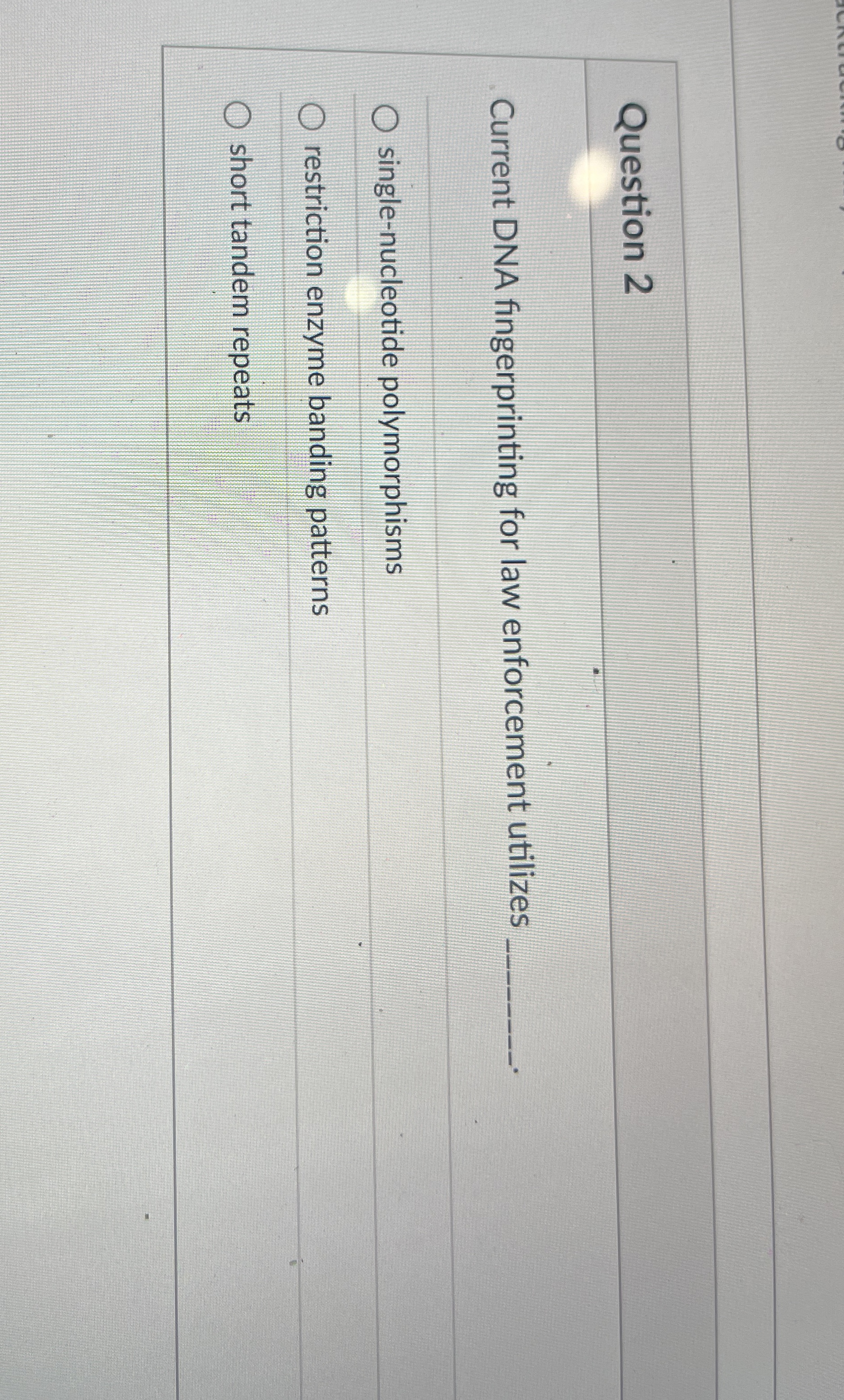 [Solved] Question 2 Current DNA fingerprinting for law enfo