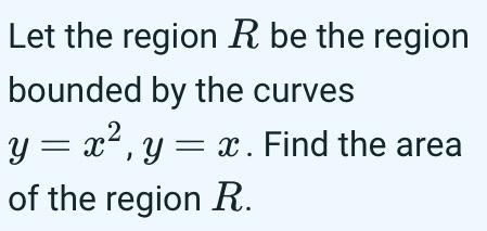 Solved Let the region R be the region bounded by the curves | Chegg.com