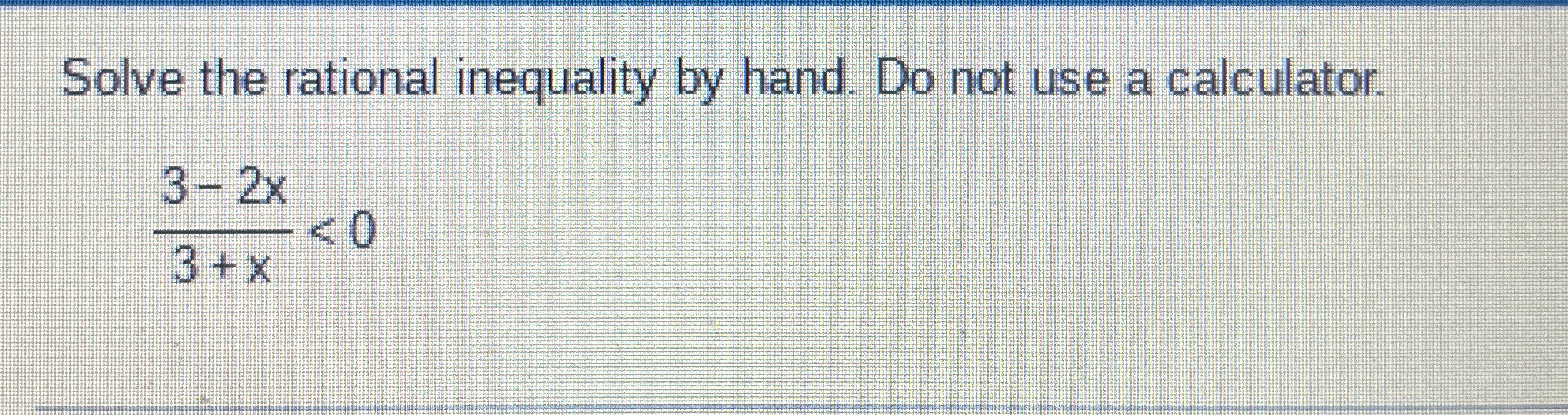 Solved Solve the rational inequality by hand. Do not use a | Chegg.com