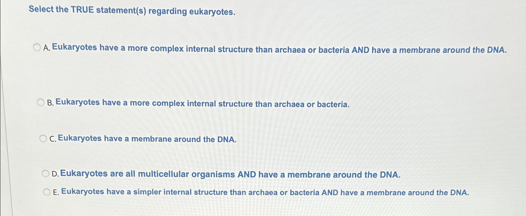 Solved Select the TRUE statement(s) ﻿regarding eukaryotes.A.