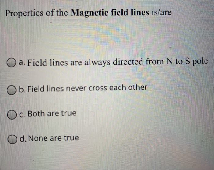 Solved Properties of the field lines is/are a.