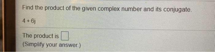 Solved Find the product of the given complex number and its | Chegg.com