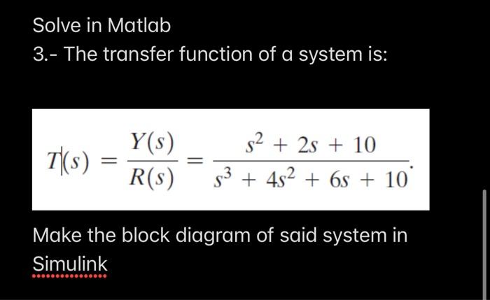 Solved Solve in Matlab 3.- The transfer function of a system | Chegg.com