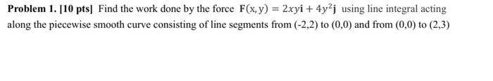 Solved Problem 1. [10 pts] Find the work done by the force | Chegg.com