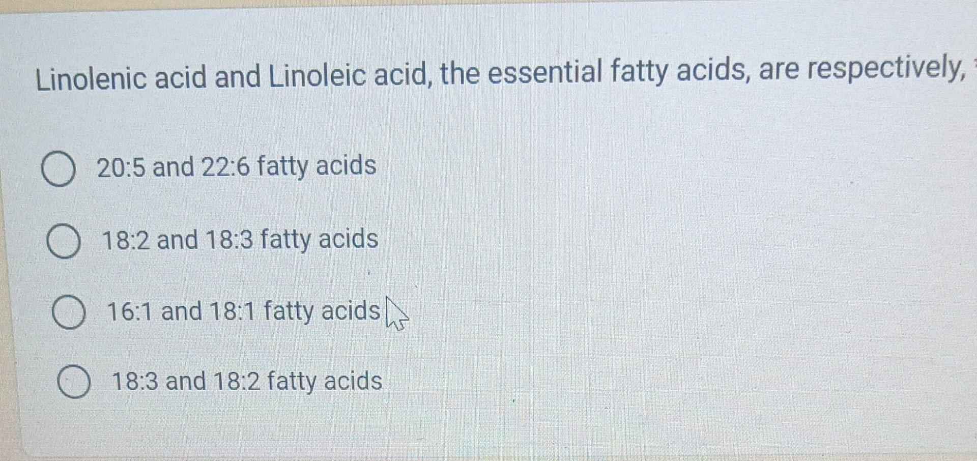 Solved Linolenic acid and Linoleic acid, the essential fatty