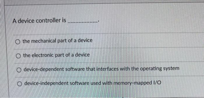 Solved A device controller is the mechanical part of a | Chegg.com
