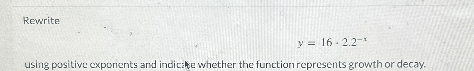Solved Rewritey=16*2.2-xusing positive exponents and | Chegg.com