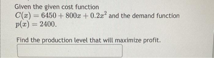 Solved Given The Given Cost Function C(x)=6450+800x+0.2x2 | Chegg.com