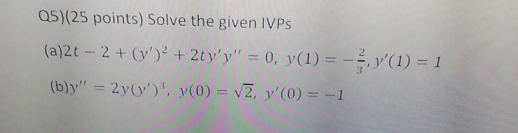 Solved Q5)(25 points) Solve the given IVPs (a)2t - 2 + (%')2 | Chegg.com