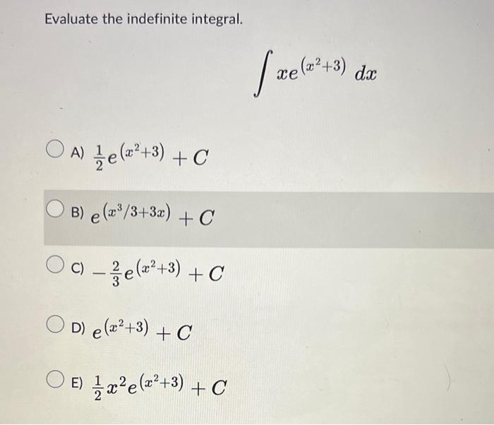 Solved Evaluate the indefinite integral. ∫xe(x2+3)dx A) | Chegg.com