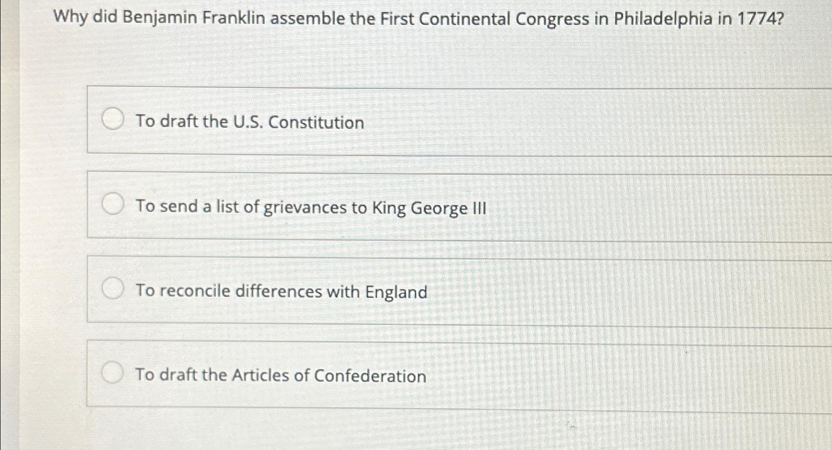 Solved Why did Benjamin Franklin assemble the First