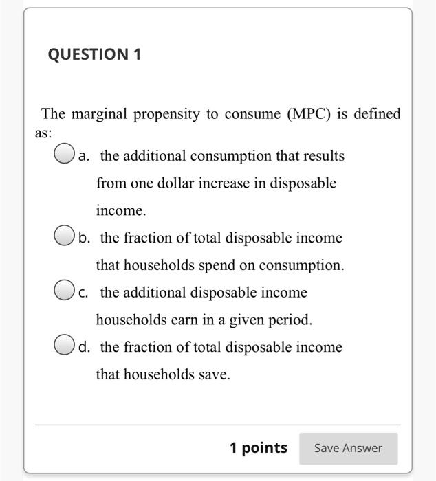 Solved QUESTION 1 The marginal propensity to consume (MPC) | Chegg.com