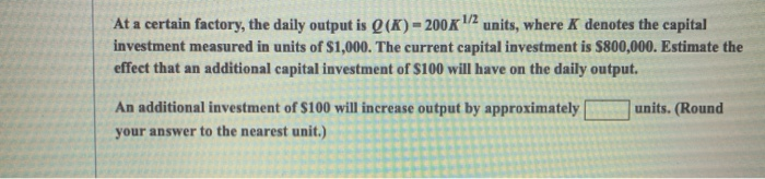 Solved At a certain factory, the daily output is Q(K) = 200 | Chegg.com