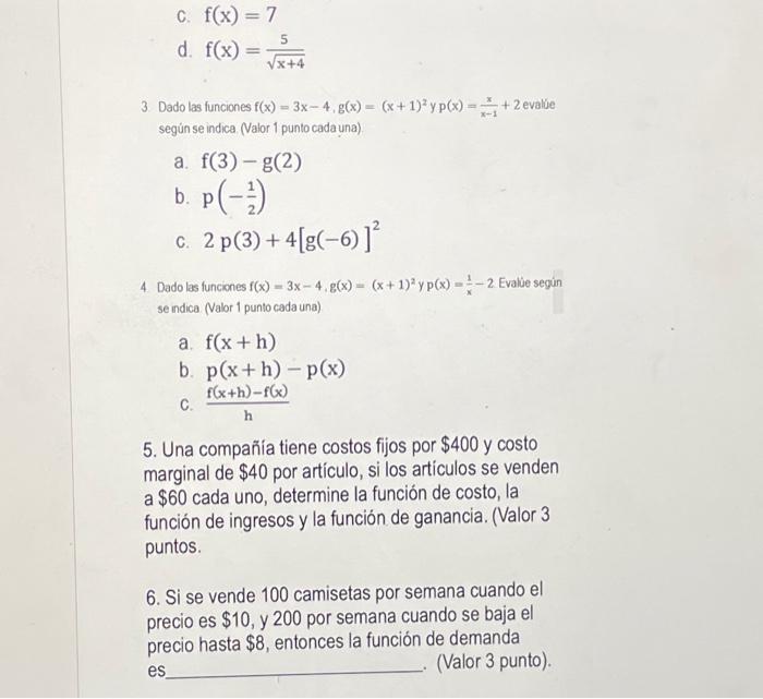 C. \( f(x)=7 \) d. \( f(x)=\frac{5}{\sqrt{x+4}} \) 3. Dado las funciones \( f(x)=3 x-4, g(x)=(x+1)^{2} \) y \( p(x)=\frac{x}{