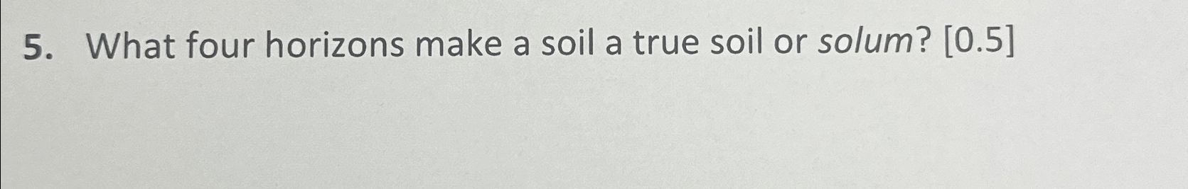 Solved What four horizons make a soil a true soil or solum? | Chegg.com