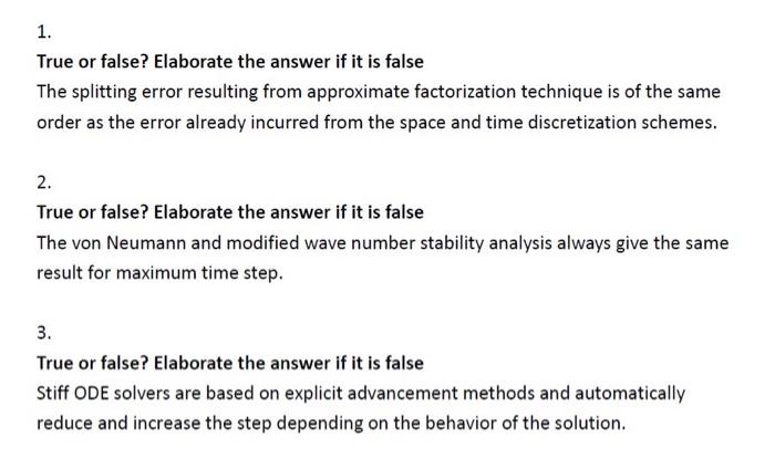 1.
True or false? Elaborate the answer if it is false
The splitting error resulting from approximate factorization technique 