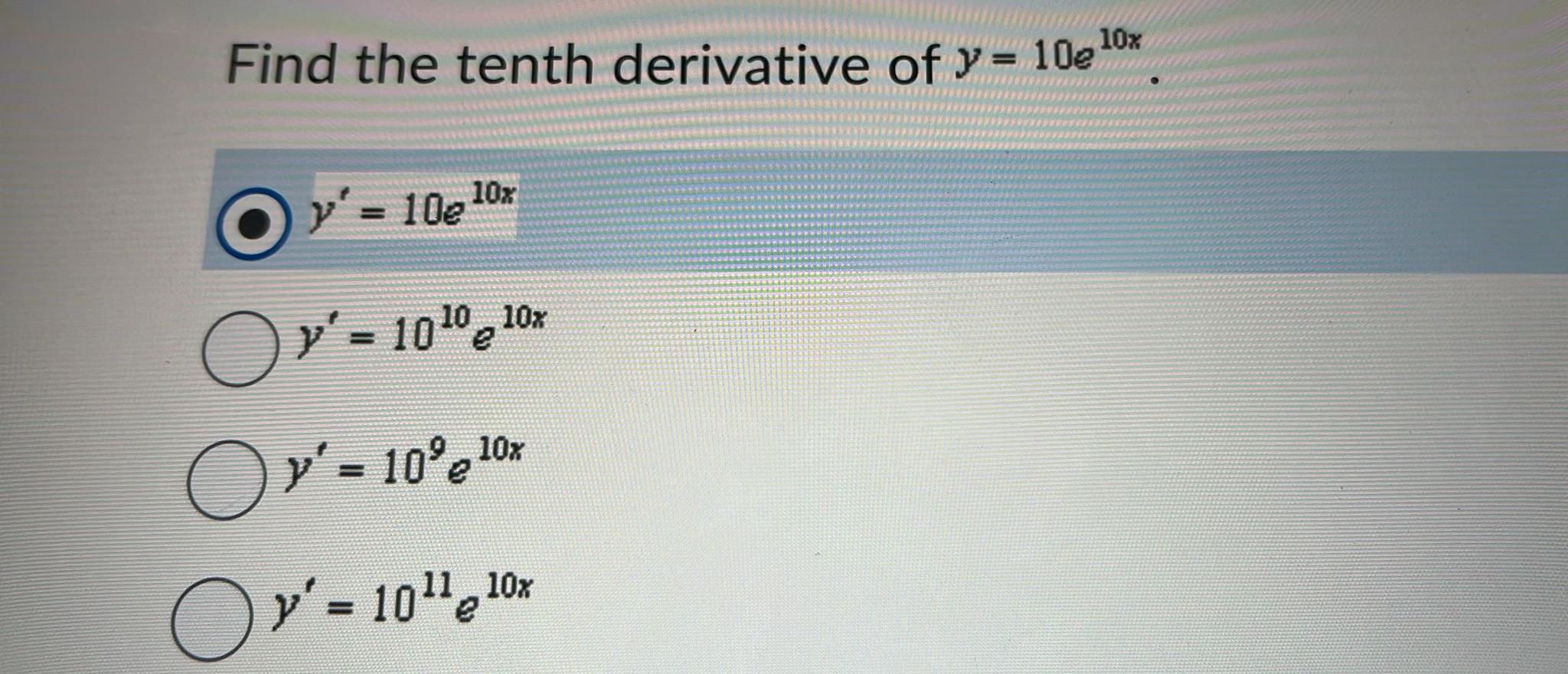 Solved Find the tenth derivative of | Chegg.com