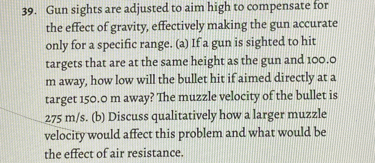 Solved Gun sights are adjusted to aim high to compensate for