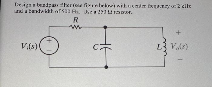 Solved Design a bandpass filter (see figure below) with a | Chegg.com