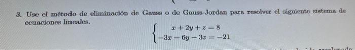 3. Use el método de eliminación de Gauss o de Gauss-Jordan para resolver el siguiente sistema de ecuaciones lineales. \[ \lef