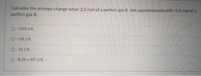 Solved Calculate the entropy change when 2.0 mol of a | Chegg.com