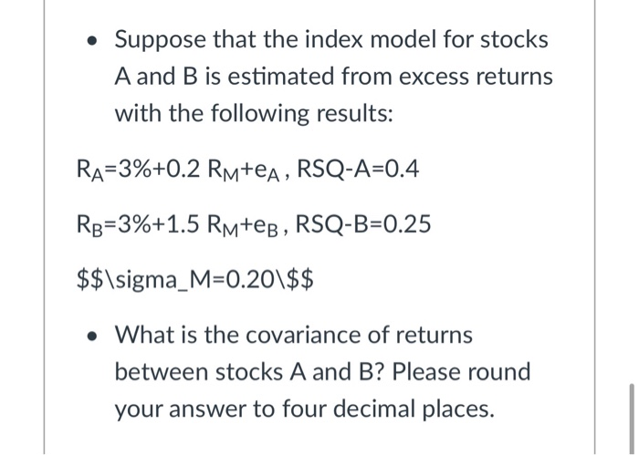 Solved • Suppose That The Index Model For Stocks A And B Is | Chegg.com